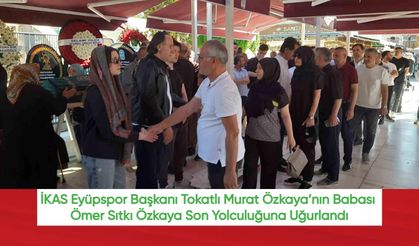 İKAS Eyüpspor Başkanı Tokatlı Murat Özkaya’nın Babası Ömer Sıtkı Özkaya Son Yolculuğuna Uğurlandı