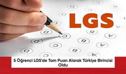 5 Öğrenci LGS'de Tam Puan Alarak Türkiye Birincisi Oldu