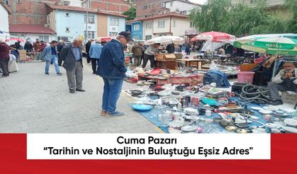 Cuma Pazarı “Tarihin ve Nostaljinin Buluştuğu Eşsiz Adres"