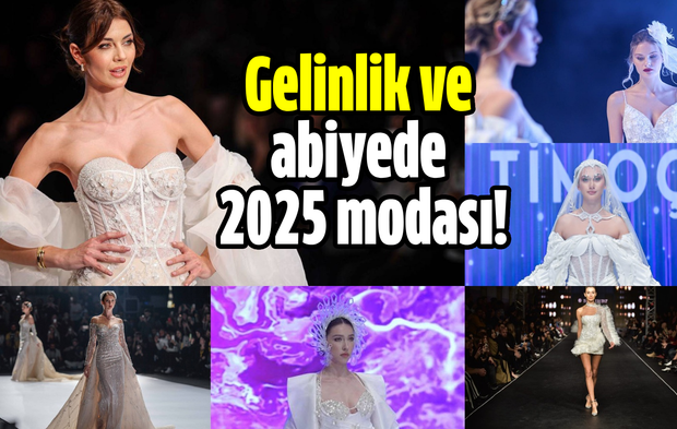 Gelinlik ve abiyede 2025 modasına yön verecek tasarımlar sergileniyor!