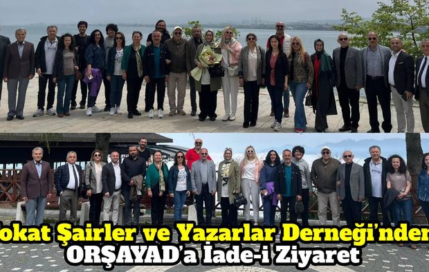 Tokat Şairler ve Yazarlar Derneği’nden ORŞAYAD’a İade-i Ziyaret