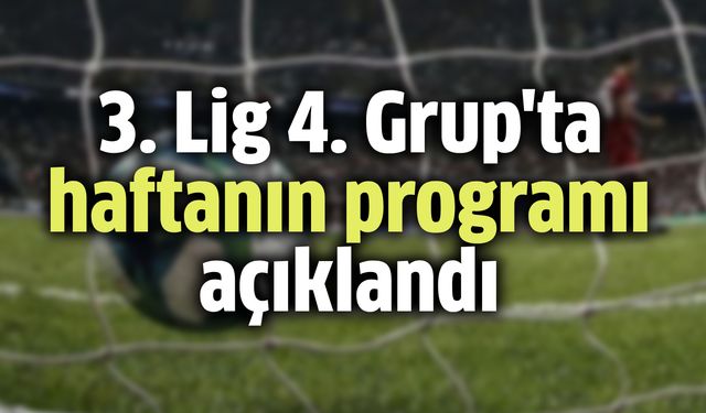 3. Lig 4. Grup'ta haftanın programı açıklandı