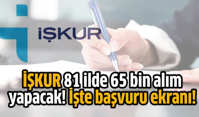 İŞKUR 81 ilde 65 bin alım yapacak! İşte başvuru ekranı!