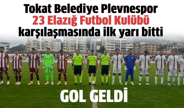 Tokat Belediye Plevnespor - 23 Elazığ Futbol Kulübü karşılaşmasında ilk yarı bitti