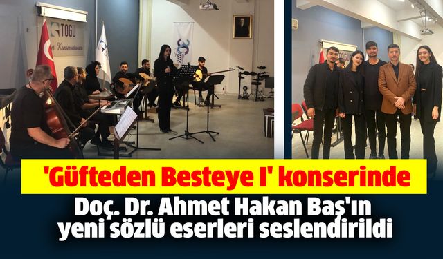 'Güfteden Besteye I' konserinde Doç. Dr. Ahmet Hakan Baş'ın yeni sözlü eserleri seslendirildi