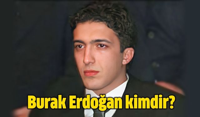 Ahmet Burak Erdoğan kimdir? Ahmet Burak Erdoğan şuan nerede, ne iş yapıyor?