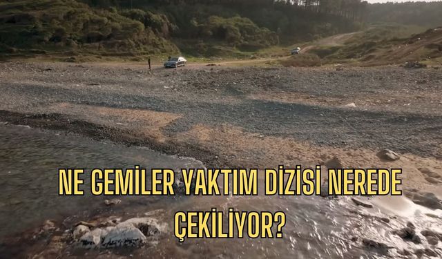 Ne Gemiler Yaktım dizisi nerede çekiliyor? Ne Gemiler Yaktım dizisi İstanbul'un Hangi Semtinde?