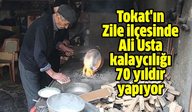 Tokat'ın Zile ilçesinde Ali Usta kalaycılığı 70 yıldır yapıyor