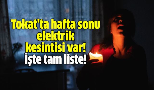 Tokat hafta sonu elektriksiz! İşte o yerler!