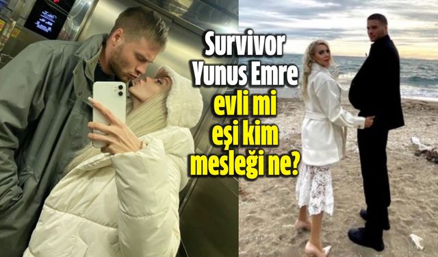 Survivor Yunus Emre evli mi, eşi kim, mesleği ne?