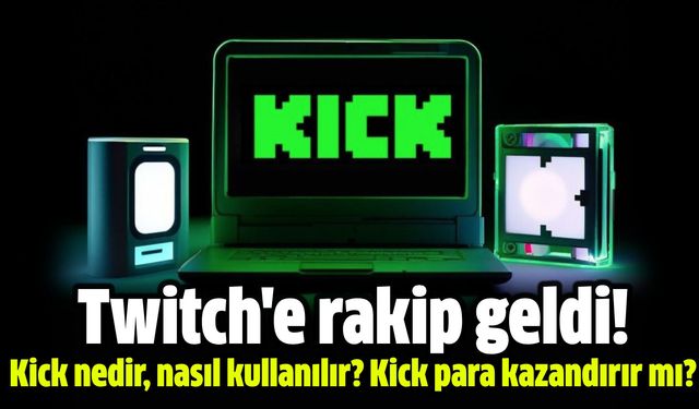 Twitch'e rakip olma potansiyeline sahip canlı yayın platformu Kick nedir, nasıl kullanılır? Kick para kazandırır mı?