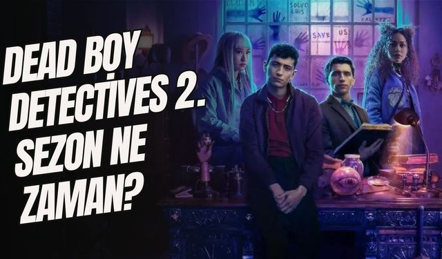 Dead Boy Detectives 2. Sezon ne zaman? Dead Boy Detectives oyuncuları kim?