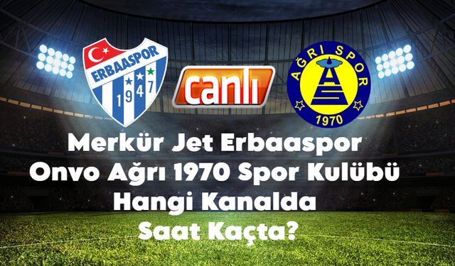 Merkür Jet Erbaaspor – Onvo Ağrı 1970 Spor Kulübü Hangi Kanalda Saat Kaçta?