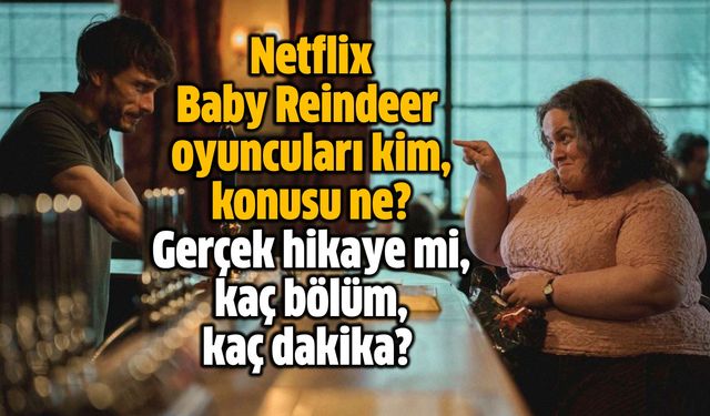Netflix Baby Reindeer dizisi oyuncuları kim, konusu ne, gerçek hikaye mi, kaç bölüm, kaç dakika?