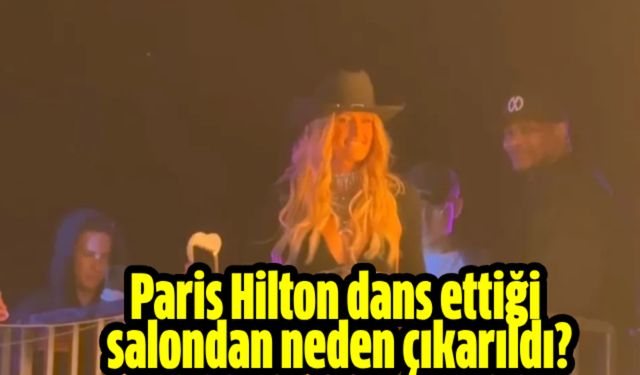 Paris Hilton dans ettiği  salondan neden çıkarıldı?