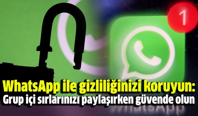 WhatsApp ile gizliliğinizi koruyun: Grup içi sırlarınızı paylaşırken güvende olun