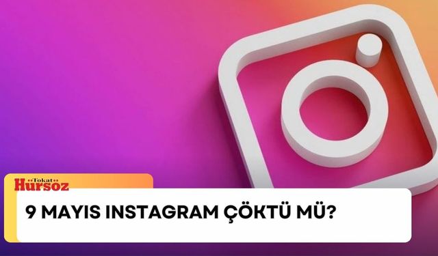 9 Mayıs Instagram çöktü mü? Instagram'da sorun mu var?