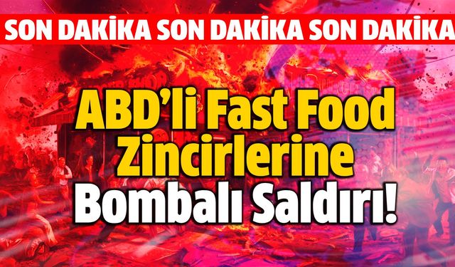 ABD’li Fast Food Zincirlerine Bombalı Saldırı!