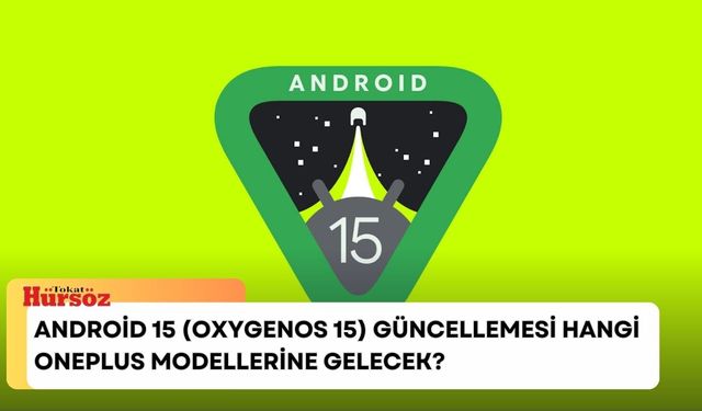 Android 15 (OxygenOS 15) Güncellemesi Hangi OnePlus Modellerine Gelecek?
