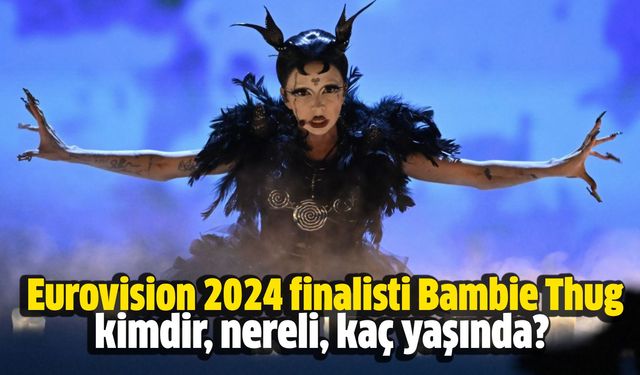 Eurovision 2024 finalisti Bambie Thug kimdir, nereli, kaç yaşında?
