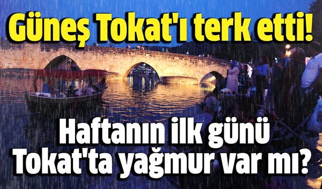 Tokat'ta Yeni Hafta Sağanak Yağışlarla Başlıyor