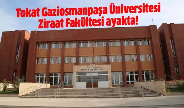 Tokat Gaziosmanpaşa Üniversitesi Ziraat Fakültesi ayakta!