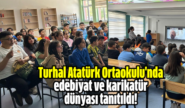 Turhal Atatürk Ortaokulu'nda edebiyat ve karikatür dünyası tanıtıldı!