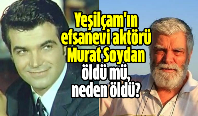 Yeşilçam'ın efsanevi aktörü Murat Soydan öldü mü, neden öldü?