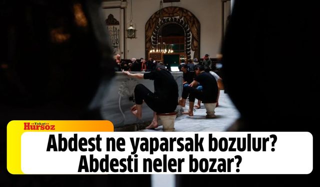 Abdest ne yaparsak bozulur? Abdesti neler bozar?