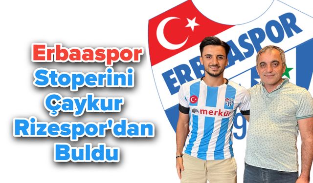 Erbaaspor, Stoperini Çaykur Rizespor'dan Buldu