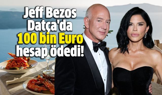 Jeff Bezos Datça'da 100 bin Euro hesap ödedi!
