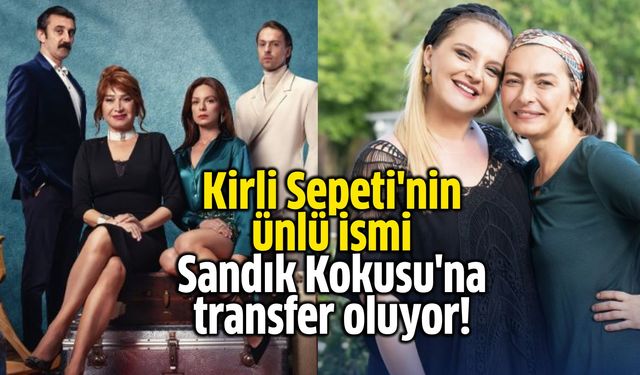 Kirli Sepeti'nin ünlü ismi Sandık Kokusu'na transfer oluyor!