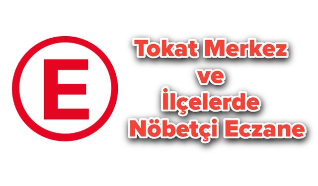 Tokat Merkez ve İlçelerde Nöbetçi Eczane (18 Temmuz 2024)