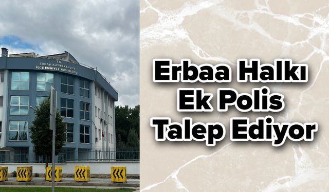 Erbaa Halkı Ek Polis Talep Ediyor