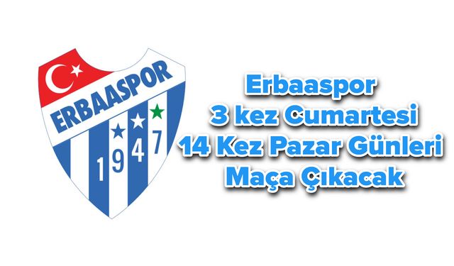 Erbaaspor 3 kez Cumartesi, 14 Kez Pazar Günleri Maça Çıkacak