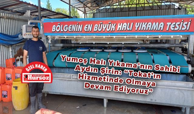 Yumoş Halı Yıkama'nın Sahibi Aydın Şirin: “Tokat'ın Hizmetinde Olmaya Devam Ediyoruz”