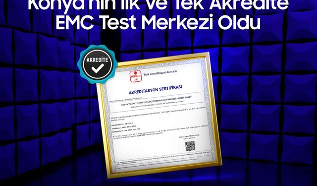 AKİTEK Laboratuvarı, Konya’nın ilk ve tek akredite EMC Test Merkezi oldu