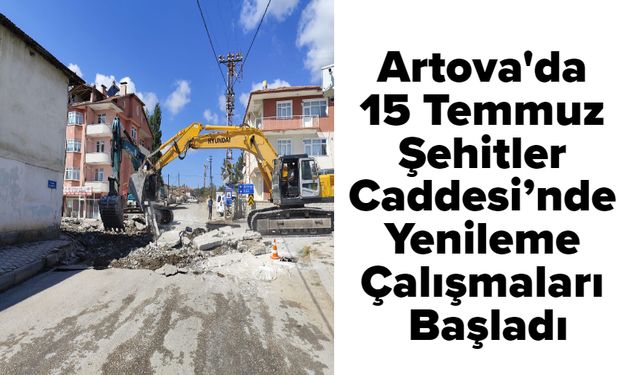 Artova'da 15 Temmuz Şehitler Caddesi’nde Yenileme Çalışmaları Başladı