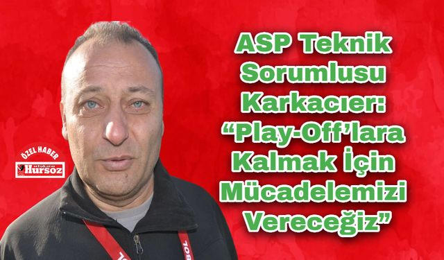 ASP Teknik Sorumlusu Karkacıer: “Play-Off’lara Kalmak İçin Mücadelemizi Vereceğiz”