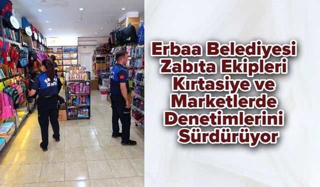 Erbaa Belediyesi Zabıta Ekipleri Kırtasiye ve Marketlerde Denetimlerini Sürdürüyor