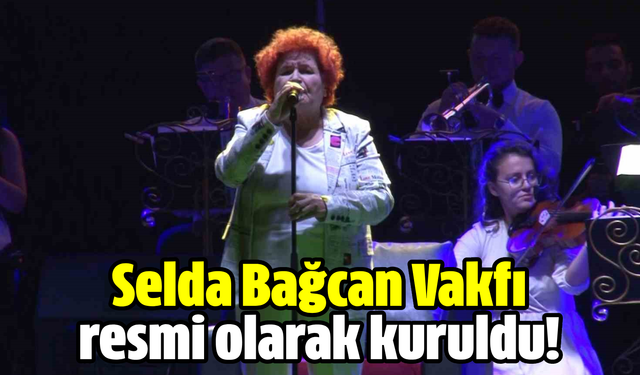 Selda Bağcan Vakfı resmi olarak kuruldu!