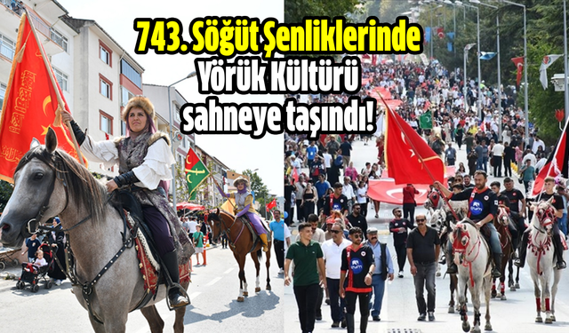 743. Söğüt Şenliklerinde Yörük Kültürü sahneye taşındı!