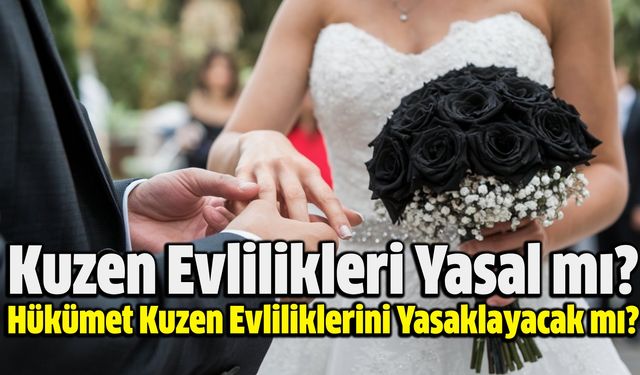 Kuzen Evlilikleri Yasal mı? Hükümet Kuzen Evliliklerini Yasaklayacak mı?