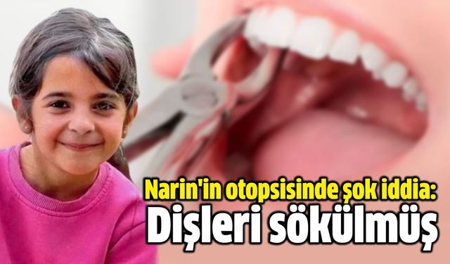 Narin'in otopsisinde şok iddia: Dişleri sökülmüş!