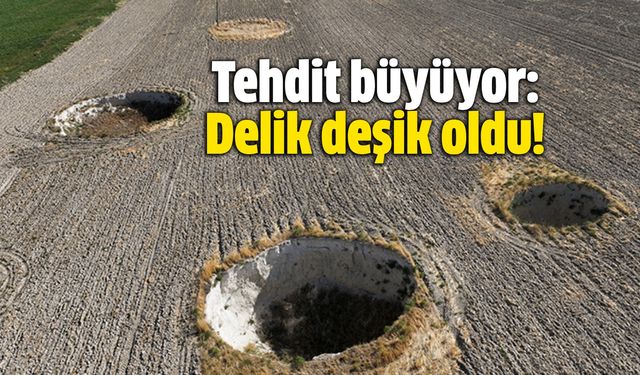 Tehdit büyüyor: Delik deşik oldu!