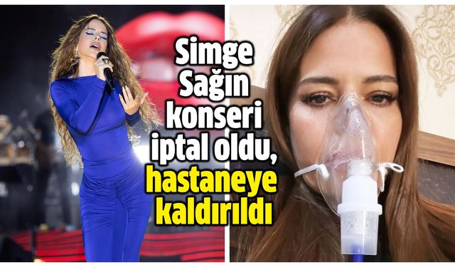 Simge Sağın konseri iptal oldu, hastaneye kaldırıldı