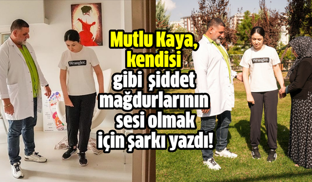 Mutlu Kaya, kendisi gibi  şiddet mağdurlarının sesi olmak için şarkı yazdı!