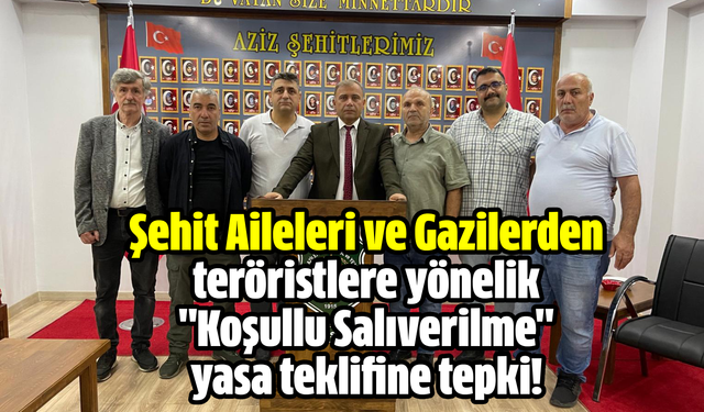 Şehit Aileleri ve Gazilerden teröristlere yönelik "Koşullu Salıverilme" yasa teklifine tepki!