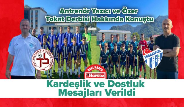 Antrenör Yazıcı ve Özer Tokat Derbisi Hakkında Konuştu! Kardeşlik ve Dostluk Mesajları Verildi