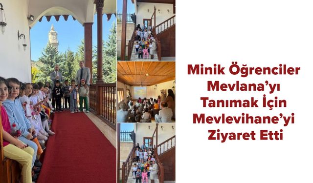 Minik Öğrenciler Mevlana’yı Tanımak İçin Mevlevihane’yi Ziyaret Etti